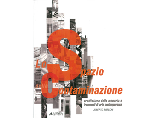 Lo spazio della contaminazione. Architettura della memoria e frammenti di arte contemporanea